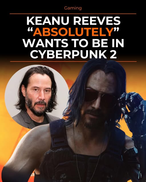 Cyberpunk 2077 2: Nhà sáng tạo muốn Keanu Reeves trở lại