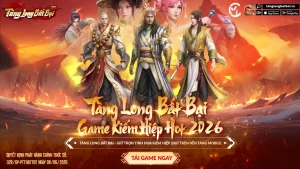 Trải nghiệm chiến đấu đồ họa nguyên bản trong game Tàng Long Bất Bại di động